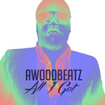Awoodbeatz aka International Papi Releases All I Got | @awoodbeatz @OnePercentMgmt