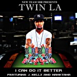 Twin LA Releases I Can Do It Better Featuring J Kellz And Nahktaha | @kmoneydafaceSBR