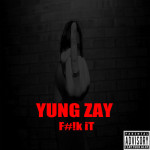 Yung Zay ~ “F#!K It”  | @TMGSquadYungZay