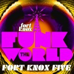 Fort Knox Five presents “Funk The World 28” | @FORTKNOXLIVE