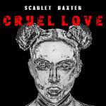 Scarlet Baxter Releases Banger Called Cruel Love | @SCARLETBAXTER