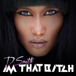 Video: D.Smith – I’m That Bitch | @TrueDSmith