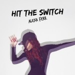 Track: Alexa Ferr – Hit The Switch | @alexaferrmusic