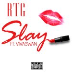 New Music: RTG – Slay Featuring Vivaswan | @Rtgofficial_