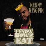 New Music: Kenny Kingpin – “I Know How 2 Eat”