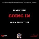 New Music- Shah Cypha “Going In” (D.O.A FREESTYLE) @shahcypha