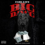 Fa$t Life – “Big Dawg” (Prod. by Zone 6 Sosa) | @FastLifeATLANYC @Zone6Sosa |