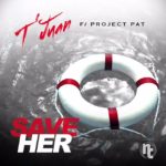 New Music: T’juan – Save Her Featuring Project Pat | @TJuan