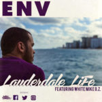ENV – “Lauderdale Life” Ft. White Mike O.Z. “|  @itsenv @whitemikeoz |