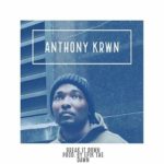 Anthony KRWN – Break It Down | @anthonykrwn |
