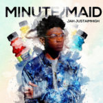 Jah – Minute Maid | @jah_cap |