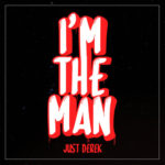 Just Derek – I’m The Man @BlxJustDerek