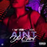 New Music: K- Major – Ain’t Yo Girl Featuring Jacquees | @KMajorMusic @Jacquees