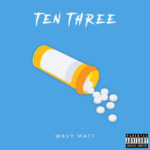 Wavy Matt – Ten Three @itswavymatt