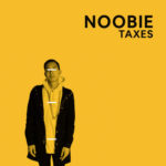 Noobie – Taxes @notnoobie