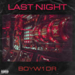 BoyW1DR – LAST NIGHT @BoyW1DR