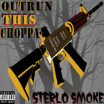 Sterlo Smoke – Outrun This Choppa @SmokeSterlo