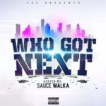 WHO GOT NEXT HOSTED BY. SAUCE WALKA