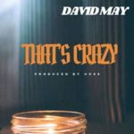 David May – That’s Crazy @ItsDavidMay
