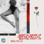 Bklyn Lo – Gotta Have It @Bklynlogc