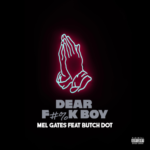 New Music: Mel Gates – Dear F&%k Boy Featuring Butch Dot | @tharealgates