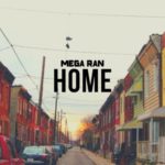 New Music: Mega Ran – Home | @megaran