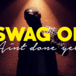 SWAG OD – AINT DONE YET