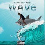 [NEW MUSIC] ZERO THE KIDD – “WAVE” | @zerothekidd