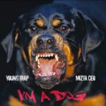 Young Trap – I’m a Dog (Single & Video) @YoungTrapMuzic