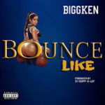 BiggKen – Bounce Like @biggkenofficial