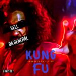 [NEW MUSIC] VELL DA GENERAL – “KUNG FU”|@VELLDAGENERAL