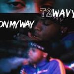 T2Wavy – On My Way @tamartoowavy