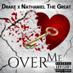 [Single] Drake feat. Nathaniel The Great – Over Me | @champagnepapi @NathanielThaGr8